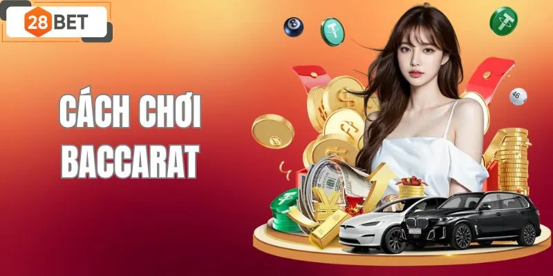 Cách Chơi Baccarat | Tổng Hợp Công Thức Bất Bại Tại 28BET