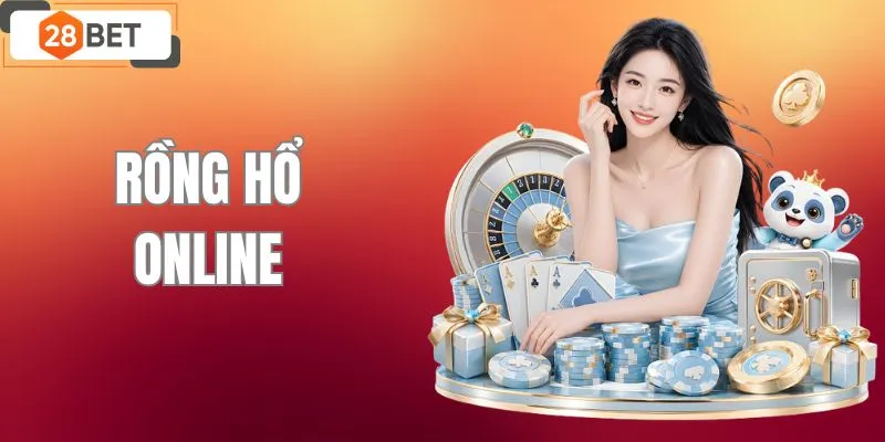 Rồng Hổ Online - Chơi Tại 28BET, Thưởng Siêu Siêu Khủng